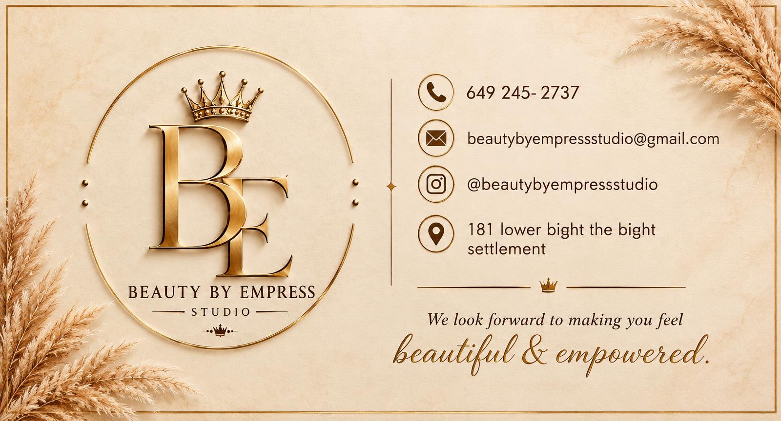 Beauty by Empress Studio — 181 Lower Bight, The Bight settlement. Call 649 245-2737. We look forward to making you feel beautiful and empowered.